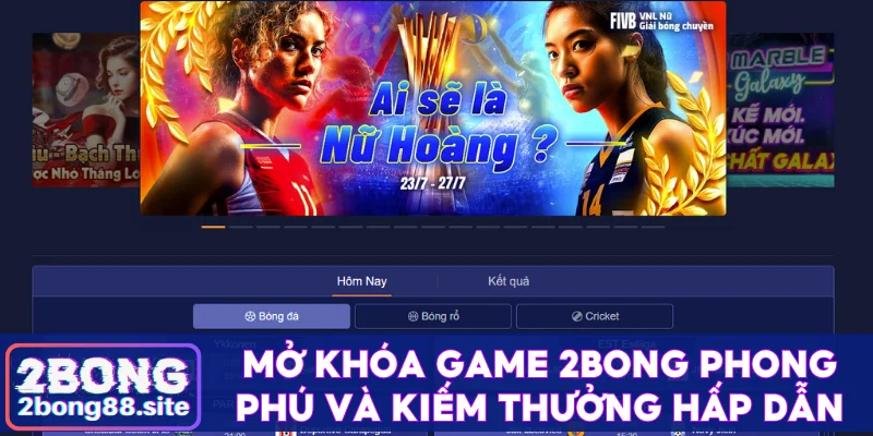Mở khóa game 2Bong phong phú và kiếm thưởng siêu hấp dẫn
