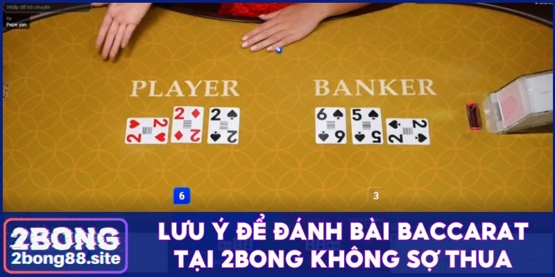 Lưu ý để đánh bài Baccarat tại 2Bong không sợ thua