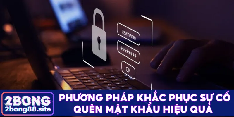 Phương pháp khắc phục sự cố quên mật khẩu hiệu quả 