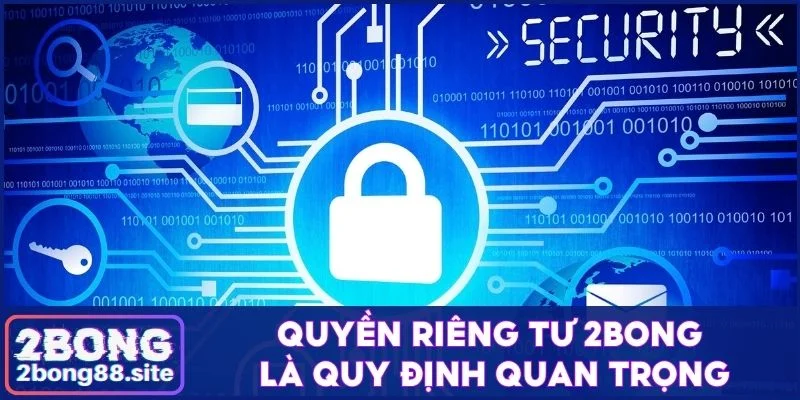 Quyền riêng tư 2Bong là quy định quan trọng