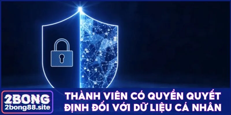 Thành viên có quyền quyết định đối với dữ liệu cá nhân
