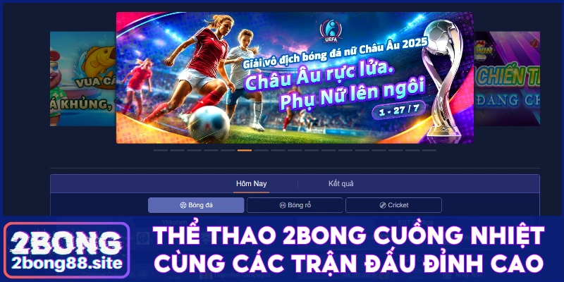 Thể thao 2Bong cuồng nhiệt cùng các trận đấu đỉnh cao 2 Thể thao 2Bong