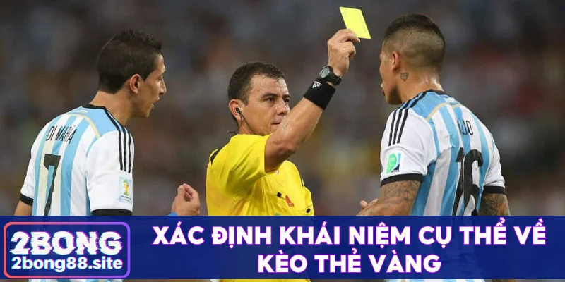 Xác định khái niệm cụ thể về kèo thẻ vàng
