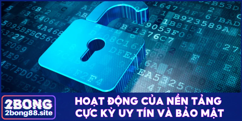 Hoạt động của 2Bong cực kỳ uy tín và bảo mật